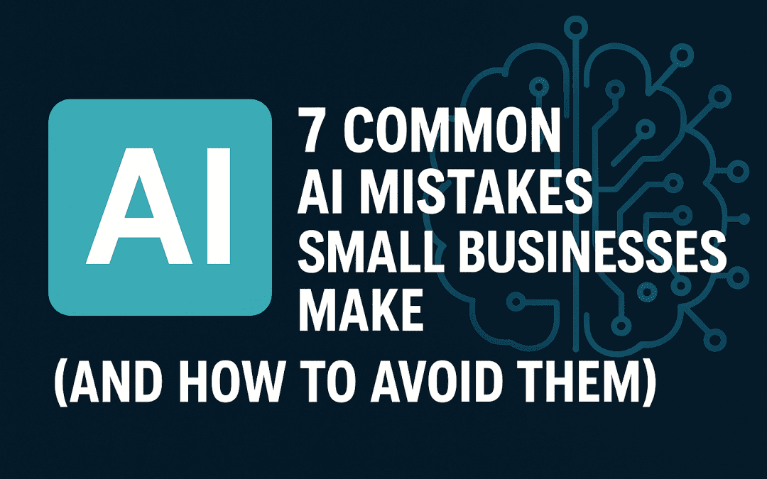 7 Common AI Mistakes Small Businesses Make (And How to Avoid Them)